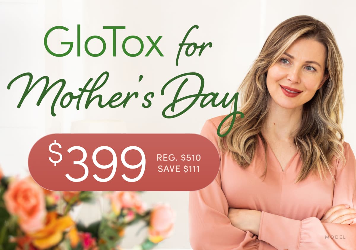 GloTox for Mother's Day is now $399