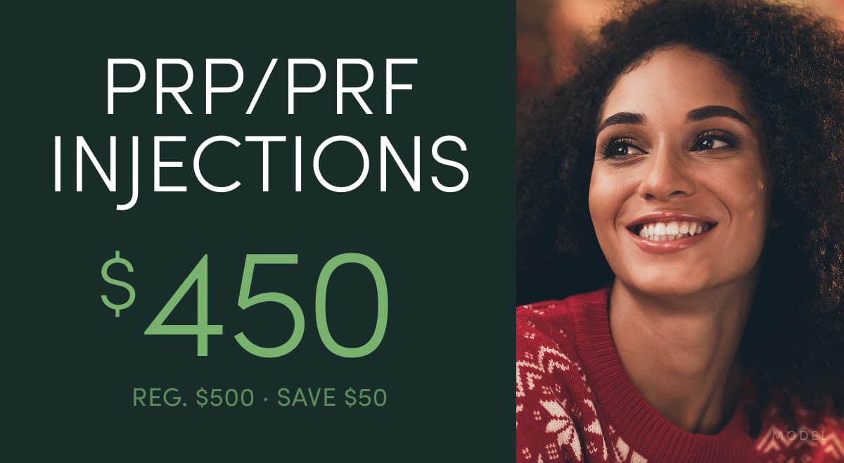 PRP/PRF Injections: $450 (Reg. $500, Save $50)