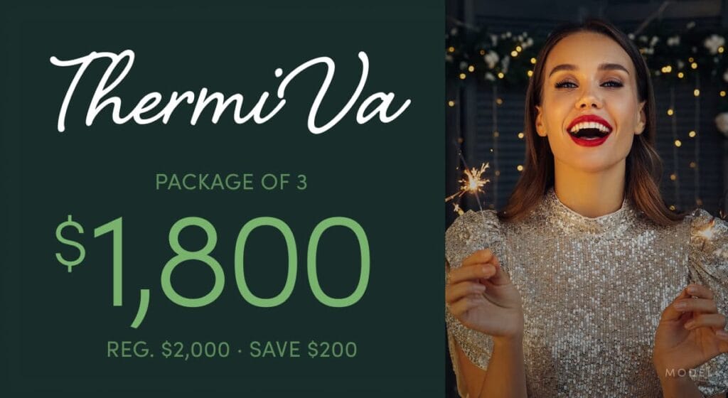 ThermiVa Pkg of 3 for $1,800 (Reg. $2,000, Save $200)