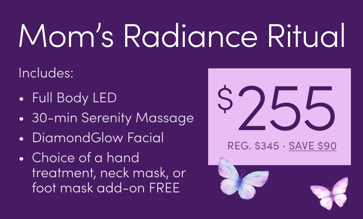 Mom’s Radiance Ritual — LED treatment, Ahava Serenity Massage, DiamondGlow Facial, and add-on — $255 (Reg. $345)